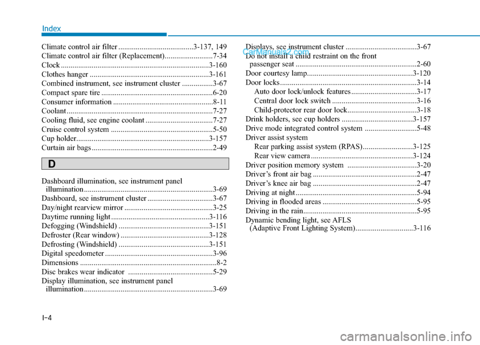 Hyundai Sonata 2017 Owners Manual I-4
Climate control air filter .......................................3-137, 149
Climate control air filter (Replacement).........................7-34
Clock ........................................... Hyundai Sonata 2017 Owners Manual I-4
Climate control air filter .......................................3-137, 149
Climate control air filter (Replacement).........................7-34
Clock ...........................................
