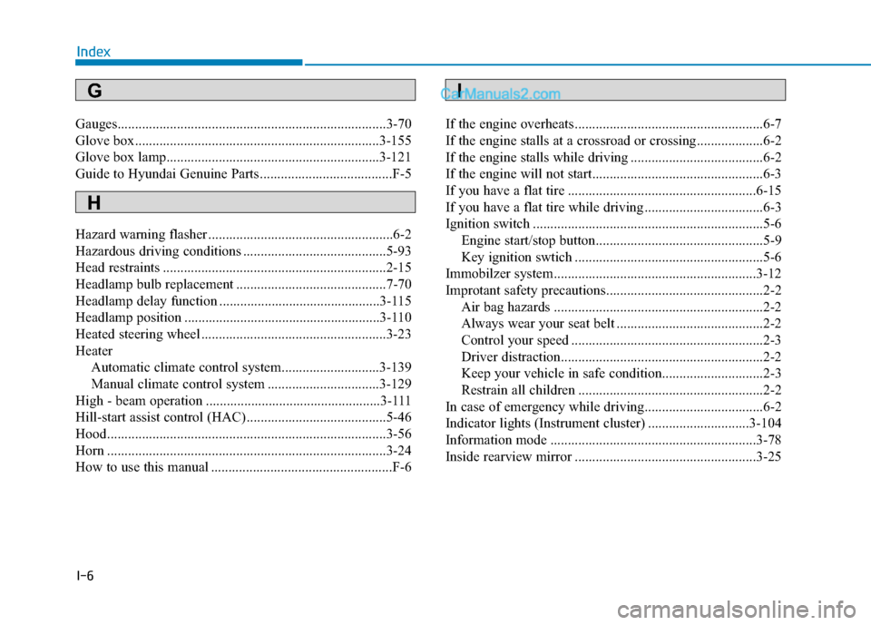 Hyundai Sonata 2017  Owners Manual I-6
Gauges........................................................................\
.....3-70
Glove box......................................................................3-\
155
Glove box lamp.....