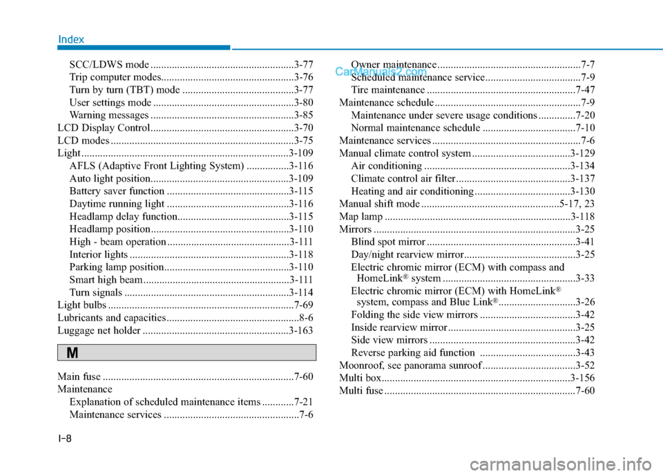 Hyundai Sonata 2017 Owners Manual I-8
SCC/LDWS mode ......................................................3-77
Trip computer modes..................................................3-76\
Turn by turn (TBT) mode ....................... Hyundai Sonata 2017 Owners Manual I-8
SCC/LDWS mode ......................................................3-77
Trip computer modes..................................................3-76\
Turn by turn (TBT) mode .......................