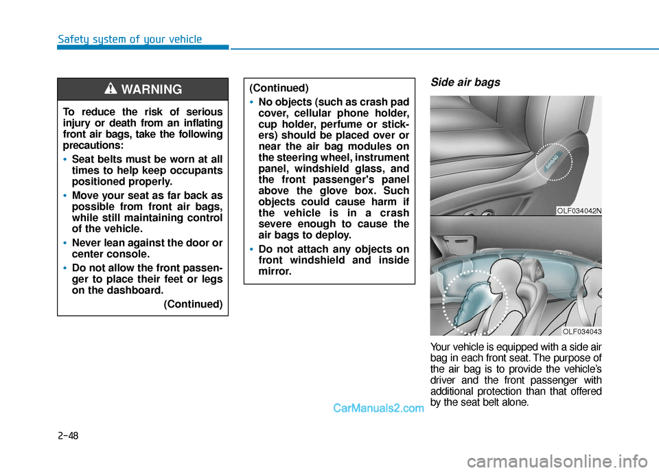 Hyundai Sonata 2017  Owners Manual 2-48
Safety system of your vehicle
Side air bags 
Your vehicle is equipped with a side air
bag in each front seat. The purpose of
the air bag is to provide the vehicle’s
driver and the front passeng