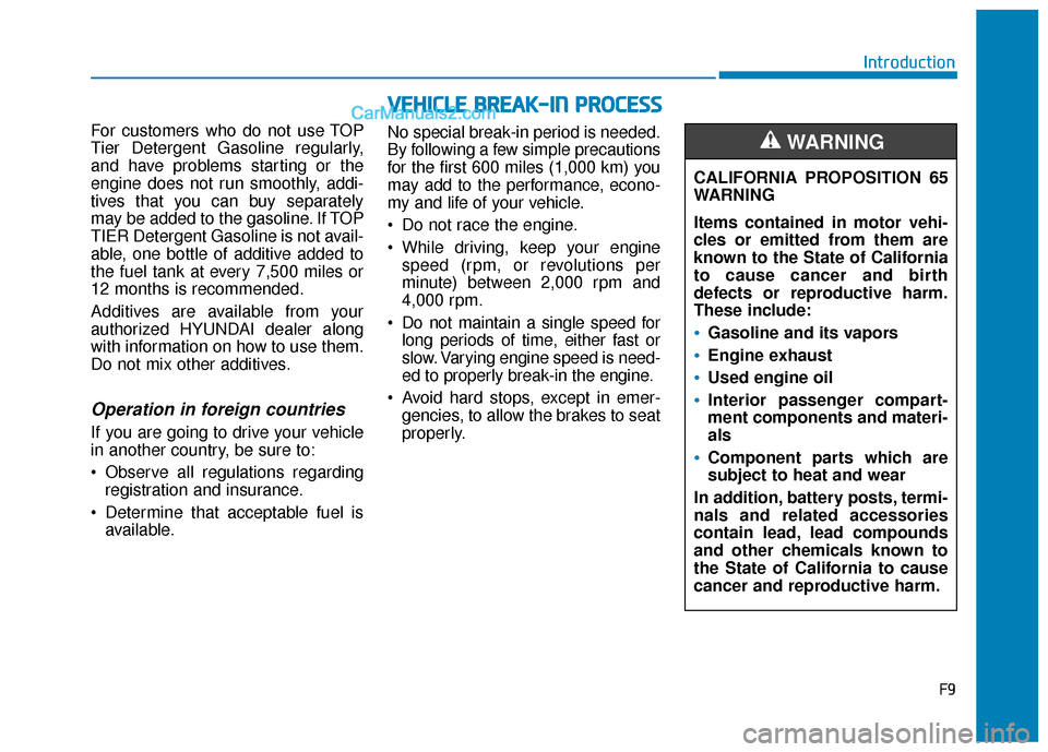 Hyundai Sonata 2017  Owners Manual F9
Introduction
For customers who do not use TOP
Tier Detergent Gasoline regularly,
and have problems starting or the
engine does not run smoothly, addi-
tives that you can buy separately
may be added