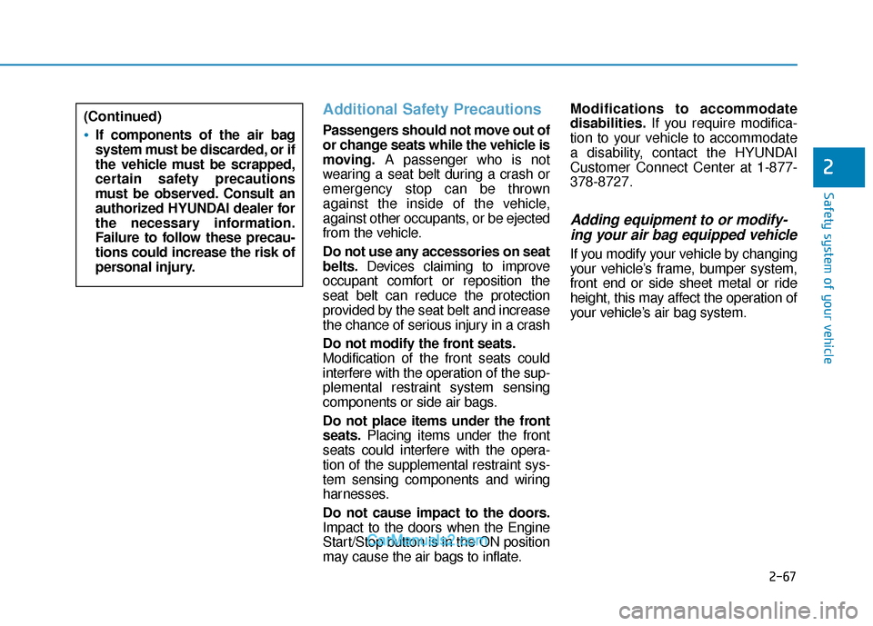 Hyundai Sonata 2017 Owners Manual 2-67
Safety system of your vehicle
2
Additional Safety Precautions
Passengers should not move out of
or change seats while the vehicle is
moving.A passenger who is not
wearing a seat belt during a cr Hyundai Sonata 2017 Owners Manual 2-67
Safety system of your vehicle
2
Additional Safety Precautions
Passengers should not move out of
or change seats while the vehicle is
moving.A passenger who is not
wearing a seat belt during a cr