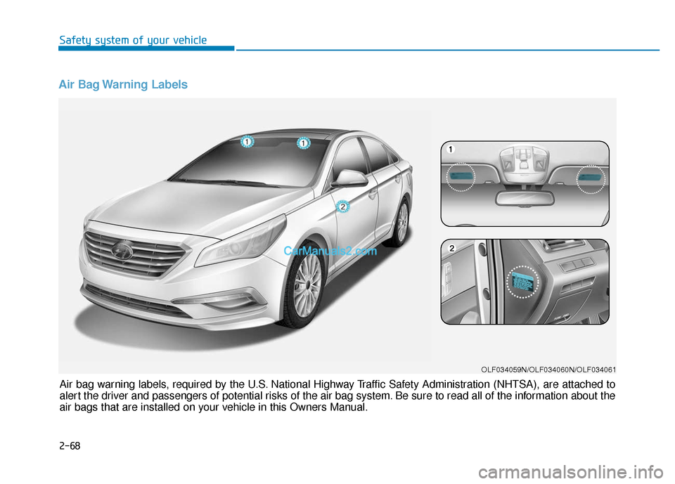 Hyundai Sonata 2017 Manual Online Air Bag Warning Labels 
OLF034059N/OLF034060N/OLF034061
Air bag warning labels, required by the U.S. National Highway Traffic Safety Administration (NHTSA), are attached to
alert the driver and passen