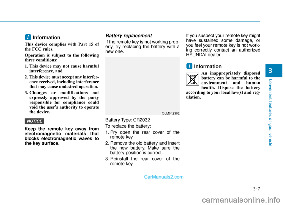 Hyundai Sonata 2017 Owners Manual 3-7
Convenient features of your vehicle
Information
This device complies with Part 15 of
the FCC rules.
Operation is subject to the following
three conditions:
1. This device may not cause harmfulinte Hyundai Sonata 2017 Owners Manual 3-7
Convenient features of your vehicle
Information
This device complies with Part 15 of
the FCC rules.
Operation is subject to the following
three conditions:
1. This device may not cause harmfulinte