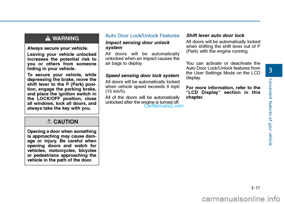 Hyundai Sonata 2016  Owners Manual 3-17
Convenient features of your vehicle
3
Auto Door Lock/Unlock Features
Impact sensing door unlocksystem
All doors will be automatically
unlocked when an impact causes the
air bags to deploy.
Speed 