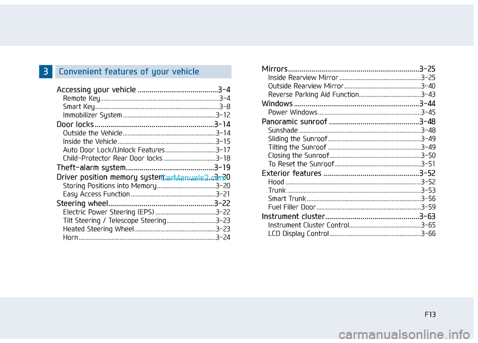 Hyundai Sonata 2016  Owners Manual F13F13
Accessing your vehicle .........................................3-4
Remote Key........................................................................\
.3-4
Smart Key ..........................