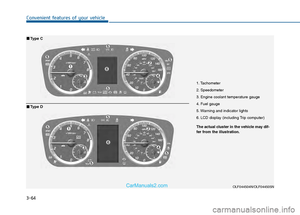 Hyundai Sonata 2016 Owners Manual 3-64
Convenient features of your vehicle
1. Tachometer
2. Speedometer
3. Engine coolant temperature gauge
4. Fuel gauge
5. Warning and indicator lights
6. LCD display (including Trip computer)
OLF0445 Hyundai Sonata 2016 Owners Manual 3-64
Convenient features of your vehicle
1. Tachometer
2. Speedometer
3. Engine coolant temperature gauge
4. Fuel gauge
5. Warning and indicator lights
6. LCD display (including Trip computer)
OLF0445