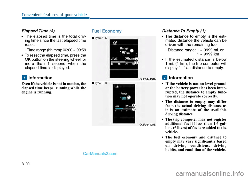Hyundai Sonata 2016 Owners Manual 3-90
Convenient features of your vehicle
Elapsed Time (3)
The elapsed time is the total driv-ing time since the last elapsed time
reset.
- Time range (hh:mm): 00:00 ~ 99:59
To reset the elapsed tim Hyundai Sonata 2016 Owners Manual 3-90
Convenient features of your vehicle
Elapsed Time (3)
The elapsed time is the total driv-ing time since the last elapsed time
reset.
- Time range (hh:mm): 00:00 ~ 99:59
To reset the elapsed tim