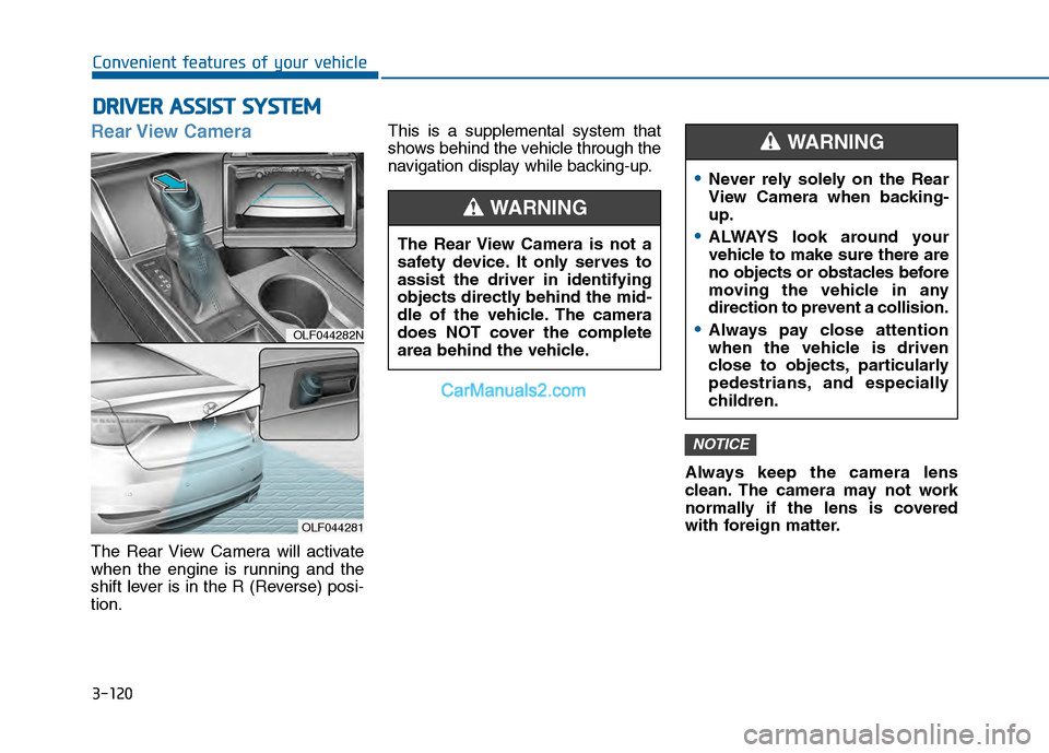 Hyundai Sonata 2016 Owners Manual 3-120
Convenient features of your vehicle
D
DR
RI
IV
V E
ER
R
A
A S
SS
SI
IS
S T
T
S
S Y
Y S
ST
T E
EM
M
Rear View Camera
The Rear View Camera will activate
when the engine is running and the
s Hyundai Sonata 2016 Owners Manual 3-120
Convenient features of your vehicle
D
DR
RI
IV
V E
ER
R
A
A S
SS
SI
IS
S T
T
S
S Y
Y S
ST
T E
EM
M
Rear View Camera
The Rear View Camera will activate
when the engine is running and the
s