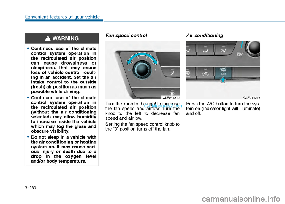 Hyundai Sonata 2016 Owners Manual 3-130
Convenient features of your vehicle
Fan speed control
Turn the knob to the right to increase
the fan speed and airflow. Turn the
knob to the left to decrease fan
speed and airflow.
Setting the f Hyundai Sonata 2016 Owners Manual 3-130
Convenient features of your vehicle
Fan speed control
Turn the knob to the right to increase
the fan speed and airflow. Turn the
knob to the left to decrease fan
speed and airflow.
Setting the f