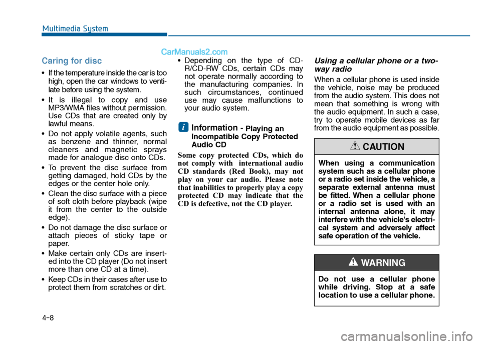 Hyundai Sonata 2016 Owners Manual 4-8
Multimedia System
Caring for disc
If the temperature inside the car is toohigh, open the car windows to venti-
late before using the system.
It is illegal to copy and use MP3/WMA files without p Hyundai Sonata 2016 Owners Manual 4-8
Multimedia System
Caring for disc
If the temperature inside the car is toohigh, open the car windows to venti-
late before using the system.
It is illegal to copy and use MP3/WMA files without p