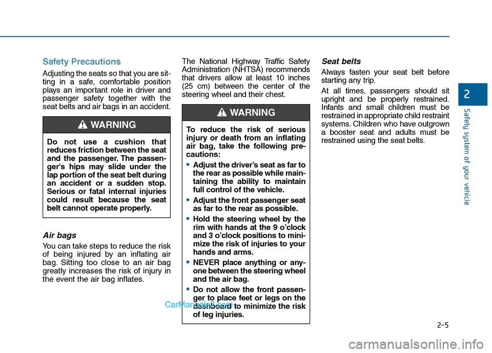 Hyundai Sonata 2016 Owners Manual Safety Precautions
Adjusting the seats so that you are sit-
ting in a safe, comfortable position
plays an important role in driver and
passenger safety together with the
seat belts and air bags in a Hyundai Sonata 2016 Owners Manual Safety Precautions
Adjusting the seats so that you are sit-
ting in a safe, comfortable position
plays an important role in driver and
passenger safety together with the
seat belts and air bags in a