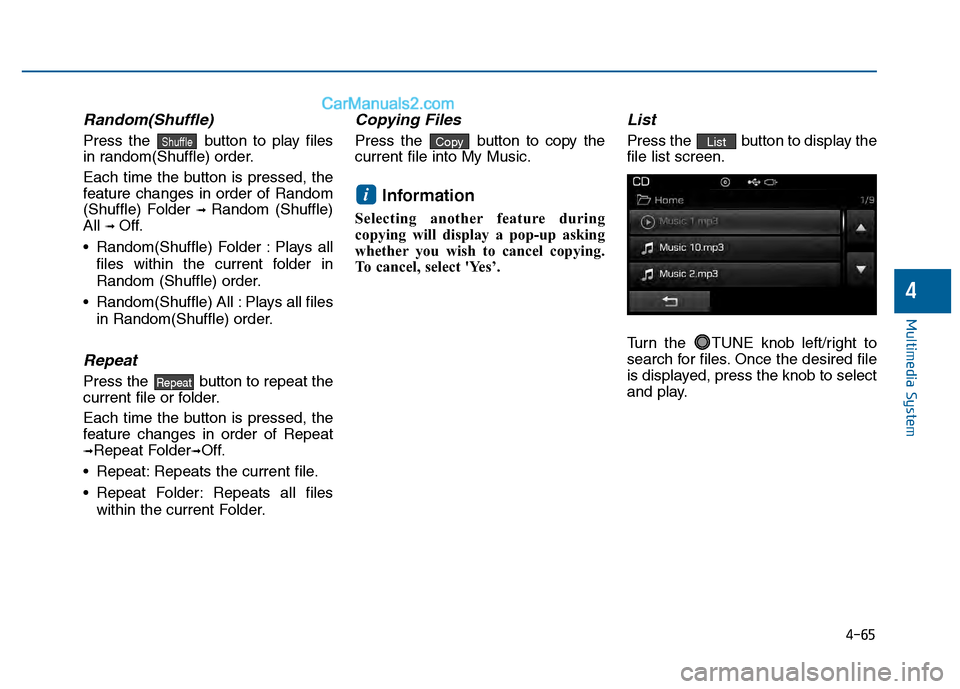 Hyundai Sonata 2016 Owners Manual 4-65
Multimedia System
4
Random(Shuffle)
Press the button to play files
in random(Shuffle) order.
Each time the button is pressed, the
feature changes in order of Random
(Shuffle) Folder
➟ Random Hyundai Sonata 2016 Owners Manual 4-65
Multimedia System
4
Random(Shuffle)
Press the button to play files
in random(Shuffle) order.
Each time the button is pressed, the
feature changes in order of Random
(Shuffle) Folder
➟ Random
