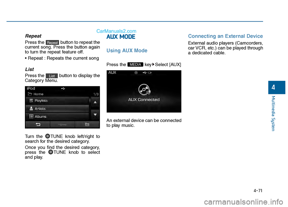 Hyundai Sonata 2016 Owners Manual 4-71
Multimedia System
4
Repeat
Press the button to repeat the
current song. Press the button again
to turn the repeat feature off.
Repeats the current song
List
Press the button to display the
Cat Hyundai Sonata 2016 Owners Manual 4-71
Multimedia System
4
Repeat
Press the button to repeat the
current song. Press the button again
to turn the repeat feature off.
Repeats the current song
List
Press the button to display the
Cat