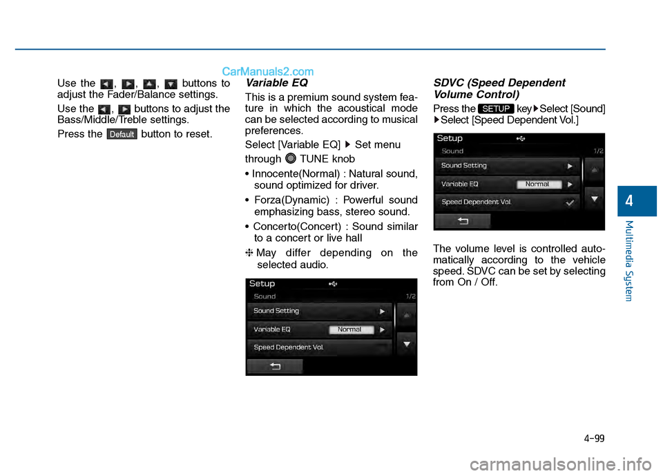 Hyundai Sonata 2016 Owners Manual 4-99
Multimedia System
4
Use the , , , buttons to
adjust the Fader/Balance settings.
Use the , buttons to adjust the
Bass/Middle/Treble settings.
Press the button to reset.Variable EQ
This is a pr Hyundai Sonata 2016 Owners Manual 4-99
Multimedia System
4
Use the , , , buttons to
adjust the Fader/Balance settings.
Use the , buttons to adjust the
Bass/Middle/Treble settings.
Press the button to reset.Variable EQ
This is a pr