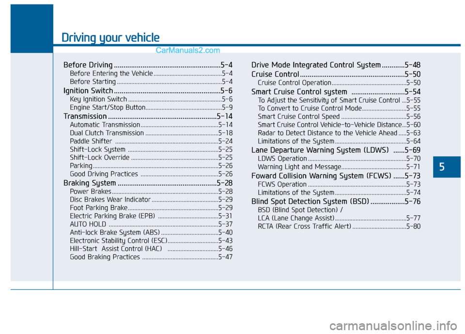 Hyundai Sonata 2016 Owners Manual Driving your vehicle
5
Before Driving ........................................................5-4
Before Entering the Vehicle ...........................................5-4
Before Starting ........... Hyundai Sonata 2016 Owners Manual Driving your vehicle
5
Before Driving ........................................................5-4
Before Entering the Vehicle ...........................................5-4
Before Starting ...........
