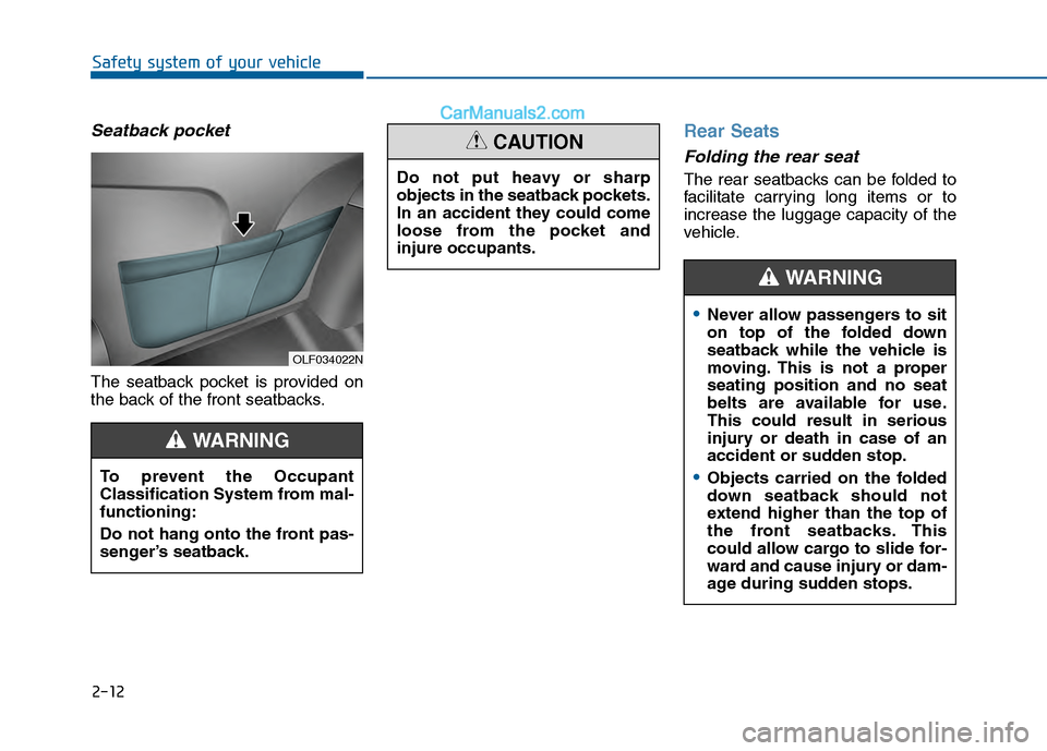 Hyundai Sonata 2016 Owners Guide 2-12
Safety system of your vehicle
Seatback pocket
The seatback pocket is provided on
the back of the front seatbacks.
Rear Seats
Folding the rear seat
The rear seatbacks can be folded to
facilitat Hyundai Sonata 2016 Owners Guide 2-12
Safety system of your vehicle
Seatback pocket
The seatback pocket is provided on
the back of the front seatbacks.
Rear Seats
Folding the rear seat
The rear seatbacks can be folded to
facilitat