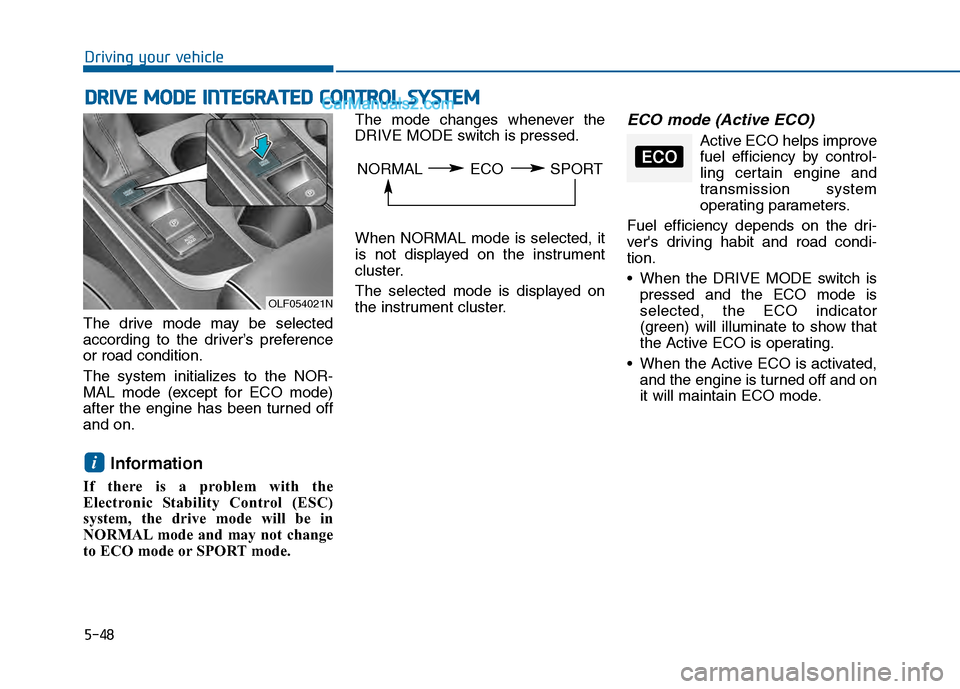 Hyundai Sonata 2016 Owners Manual 5-48
Driving your vehicle
D
DR
RI
IV
V E
E
M
M O
OD
DE
E
I
IN
N T
TE
EG
G R
RA
A T
TE
ED
D
C
C O
O N
NT
TR
R O
O L
L
S
S Y
Y S
ST
T E
EM
M
The drive mode may be selected
according to the driv Hyundai Sonata 2016 Owners Manual 5-48
Driving your vehicle
D
DR
RI
IV
V E
E
M
M O
OD
DE
E
I
IN
N T
TE
EG
G R
RA
A T
TE
ED
D
C
C O
O N
NT
TR
R O
O L
L
S
S Y
Y S
ST
T E
EM
M
The drive mode may be selected
according to the driv