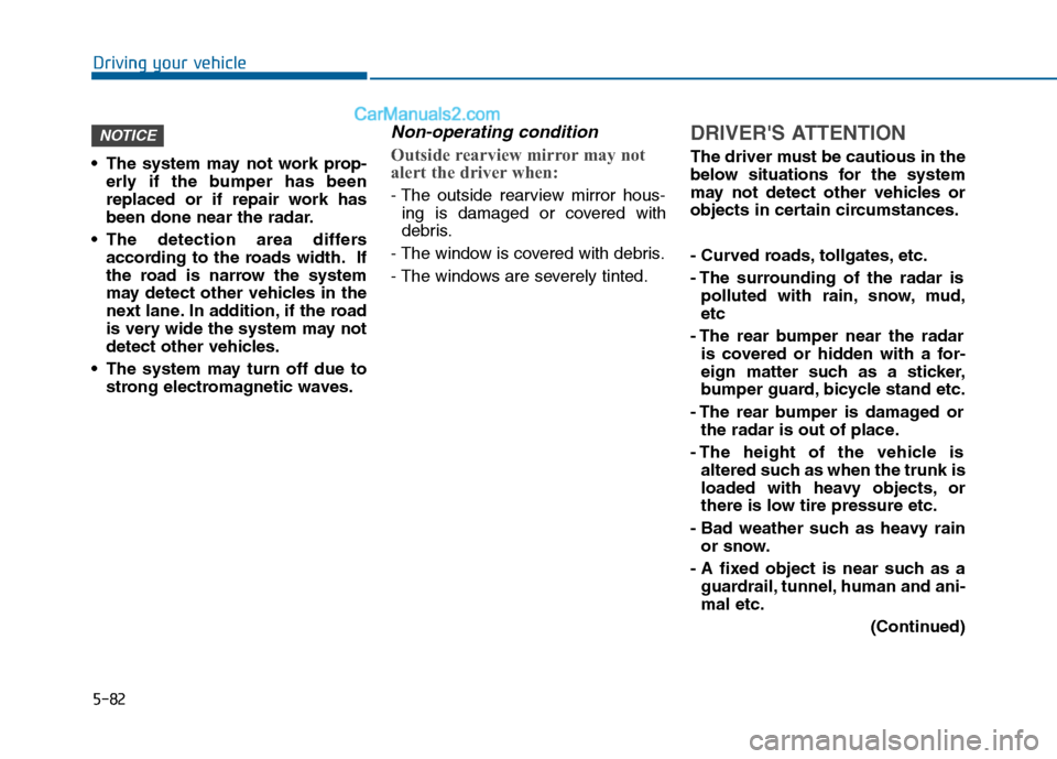 Hyundai Sonata 2016 Owners Manual 5-82
Driving your vehicle
The system may not work prop- erly if the bumper has been
replaced or if repair work has
been done near the radar.
The detection area differs according to the roads width. Hyundai Sonata 2016 Owners Manual 5-82
Driving your vehicle
The system may not work prop- erly if the bumper has been
replaced or if repair work has
been done near the radar.
The detection area differs according to the roads width.