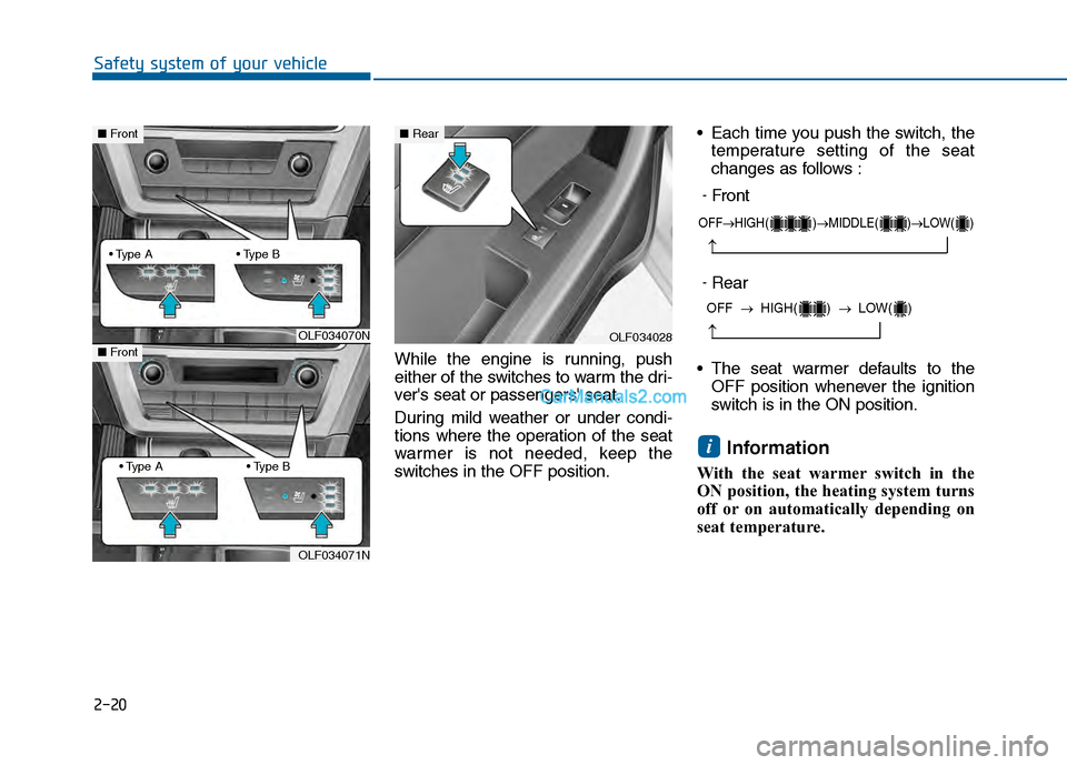 Hyundai Sonata 2016 Service Manual 2-20
Safety system of your vehicleWhile the engine is running, push
either of the switches to warm the dri-
vers seat or passengers seat.
During mild weather or under condi-
tions where the operatio Hyundai Sonata 2016 Service Manual 2-20
Safety system of your vehicleWhile the engine is running, push
either of the switches to warm the dri-
vers seat or passengers seat.
During mild weather or under condi-
tions where the operatio