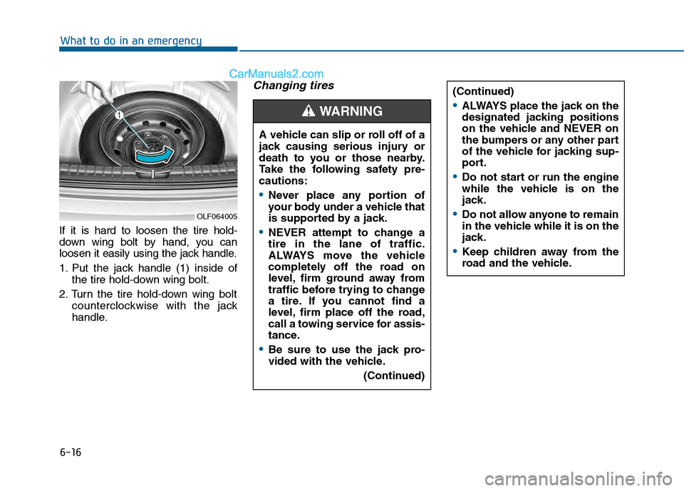 Hyundai Sonata 2016 Owners Manual 6-16
What to do in an emergency
If it is hard to loosen the tire hold-
down wing bolt by hand, you can
loosen it easily using the jack handle.
1. Put the jack handle (1) inside of the tire hold-down w Hyundai Sonata 2016 Owners Manual 6-16
What to do in an emergency
If it is hard to loosen the tire hold-
down wing bolt by hand, you can
loosen it easily using the jack handle.
1. Put the jack handle (1) inside of the tire hold-down w