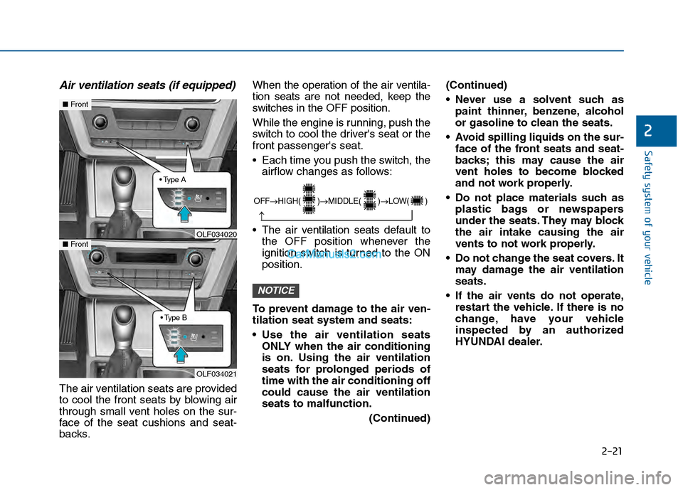 Hyundai Sonata 2016 Service Manual 2-21
Safety system of your vehicle
2
Air ventilation seats (if equipped)
The air ventilation seats are provided
to cool the front seats by blowing air
through small vent holes on the sur-
face of the Hyundai Sonata 2016 Service Manual 2-21
Safety system of your vehicle
2
Air ventilation seats (if equipped)
The air ventilation seats are provided
to cool the front seats by blowing air
through small vent holes on the sur-
face of the