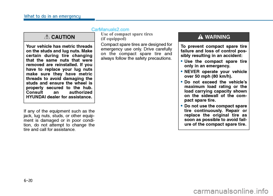 Hyundai Sonata 2016 Owners Manual 6-20
What to do in an emergency
If any of the equipment such as the
jack, lug nuts, studs, or other equip-
ment is damaged or in poor condi-
tion, do not attempt to change the
tire and call for assist Hyundai Sonata 2016 Owners Manual 6-20
What to do in an emergency
If any of the equipment such as the
jack, lug nuts, studs, or other equip-
ment is damaged or in poor condi-
tion, do not attempt to change the
tire and call for assist