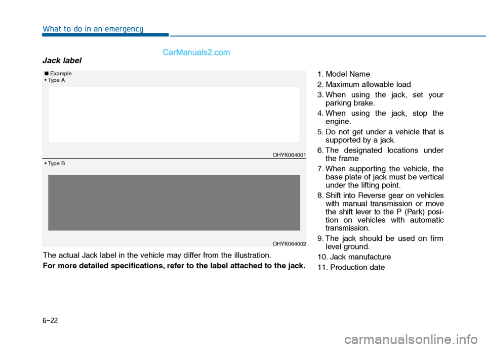 Hyundai Sonata 2016 Owners Manual 6-22
What to do in an emergency
Jack label
1. Model Name
2. Maximum allowable load
3. When using the jack, set yourparking brake.
4. When using the jack, stop the engine.
5. Do not get under a vehicle Hyundai Sonata 2016 Owners Manual 6-22
What to do in an emergency
Jack label
1. Model Name
2. Maximum allowable load
3. When using the jack, set yourparking brake.
4. When using the jack, stop the engine.
5. Do not get under a vehicle