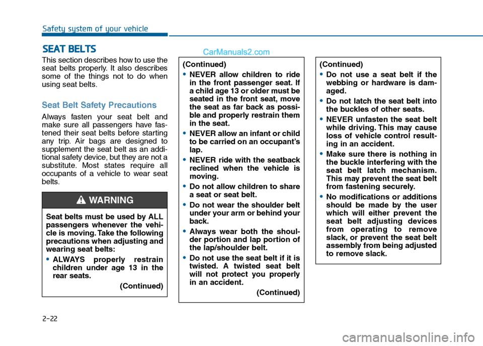 Hyundai Sonata 2016 Service Manual 2-22
Safety system of your vehicle
This section describes how to use the
seat belts properly. It also describes
some of the things not to do when
using seat belts.
Seat Belt Safety Precautions
Always Hyundai Sonata 2016 Service Manual 2-22
Safety system of your vehicle
This section describes how to use the
seat belts properly. It also describes
some of the things not to do when
using seat belts.
Seat Belt Safety Precautions
Always