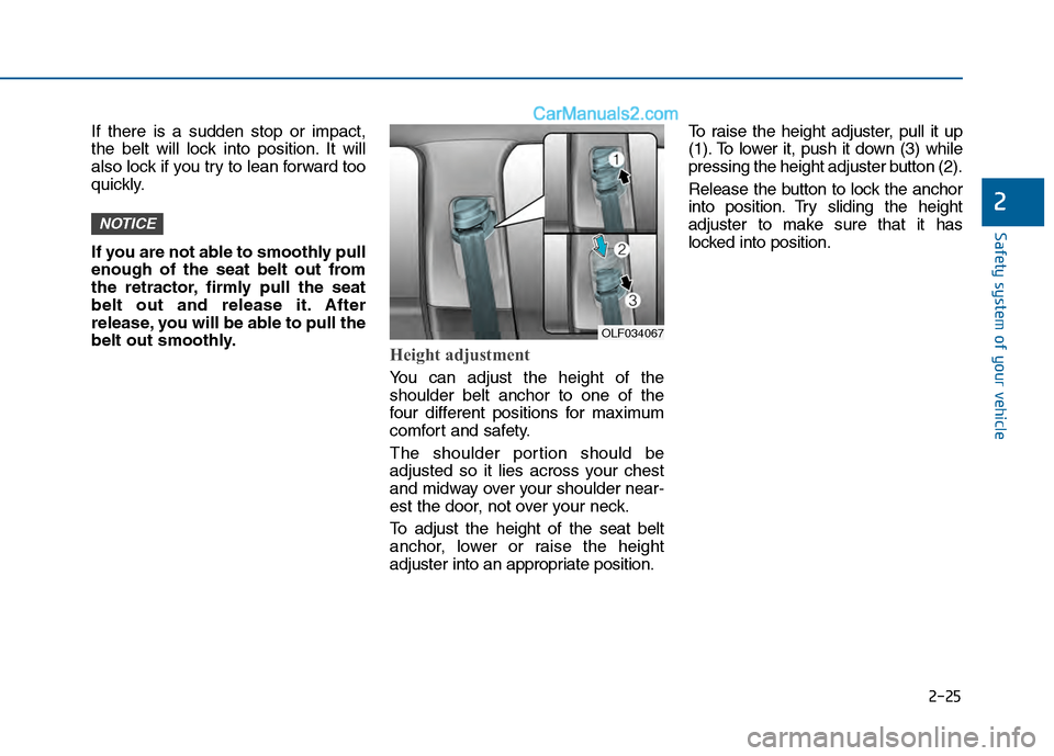 Hyundai Sonata 2016 Workshop Manual 2-25
Safety system of your vehicle
2
If there is a sudden stop or impact,
the belt will lock into position. It will
also lock if you try to lean forward too
quickly.
If you are not able to smoothly pu Hyundai Sonata 2016 Workshop Manual 2-25
Safety system of your vehicle
2
If there is a sudden stop or impact,
the belt will lock into position. It will
also lock if you try to lean forward too
quickly.
If you are not able to smoothly pu