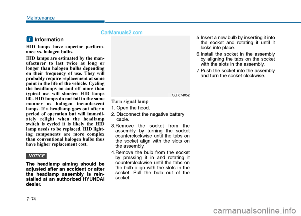 Hyundai Sonata 2016 Owners Manual 7-74
Maintenance
Information
HID lamps have superior perform-
ance vs. halogen bulbs.
HID lamps are estimated by the man-
ufacturer to last twice as long or
longer than halogen bulbs depending
on th Hyundai Sonata 2016 Owners Manual 7-74
Maintenance
Information
HID lamps have superior perform-
ance vs. halogen bulbs.
HID lamps are estimated by the man-
ufacturer to last twice as long or
longer than halogen bulbs depending
on th