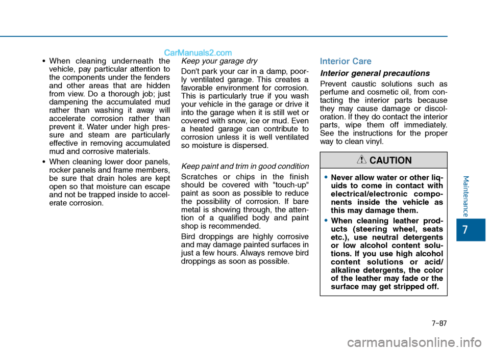 Hyundai Sonata 2016 Owners Manual 7-87
7
Maintenance
vehicle, pay particular attention to
the components under the fenders
and other areas that are hidden
from view. Do a thorough job; just
dampening the accumulated mud
rather than wa Hyundai Sonata 2016 Owners Manual 7-87
7
Maintenance
vehicle, pay particular attention to
the components under the fenders
and other areas that are hidden
from view. Do a thorough job; just
dampening the accumulated mud
rather than wa