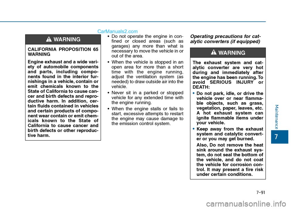 Hyundai Sonata 2016 Owners Manual 7-91
7
Maintenance
Do not operate the engine in con-fined or closed areas (such as
garages) any more than what is
necessary to move the vehicle in or
out of the area.
When the vehicle is stopped in Hyundai Sonata 2016 Owners Manual 7-91
7
Maintenance
Do not operate the engine in con-fined or closed areas (such as
garages) any more than what is
necessary to move the vehicle in or
out of the area.
When the vehicle is stopped in