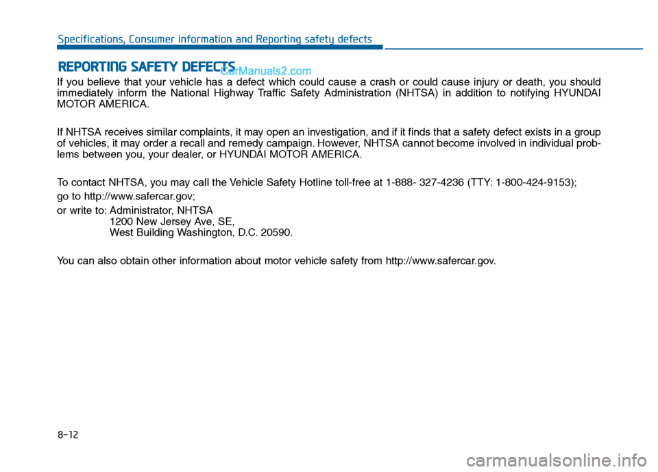 Hyundai Sonata 2016 Owners Manual If you believe that your vehicle has a defect which could cause a crash or could cause injury or death, you should
immediately inform the National Highway Traffic Safety Administration (NHTSA) in addi Hyundai Sonata 2016 Owners Manual If you believe that your vehicle has a defect which could cause a crash or could cause injury or death, you should
immediately inform the National Highway Traffic Safety Administration (NHTSA) in addi