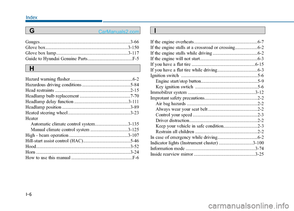 Hyundai Sonata 2016 Owners Manual I-6
Gauges........................................................................\
.....3-66
Glove box......................................................................3-\
150
Glove box lamp .... Hyundai Sonata 2016 Owners Manual I-6
Gauges........................................................................\
.....3-66
Glove box......................................................................3-\
150
Glove box lamp ....