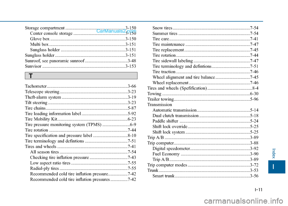 Hyundai Sonata 2016 Owners Manual I-11
Storage compartment ....................................................3-150Center console storage .............................................3-150
Glove box .................................. Hyundai Sonata 2016 Owners Manual I-11
Storage compartment ....................................................3-150Center console storage .............................................3-150
Glove box ..................................