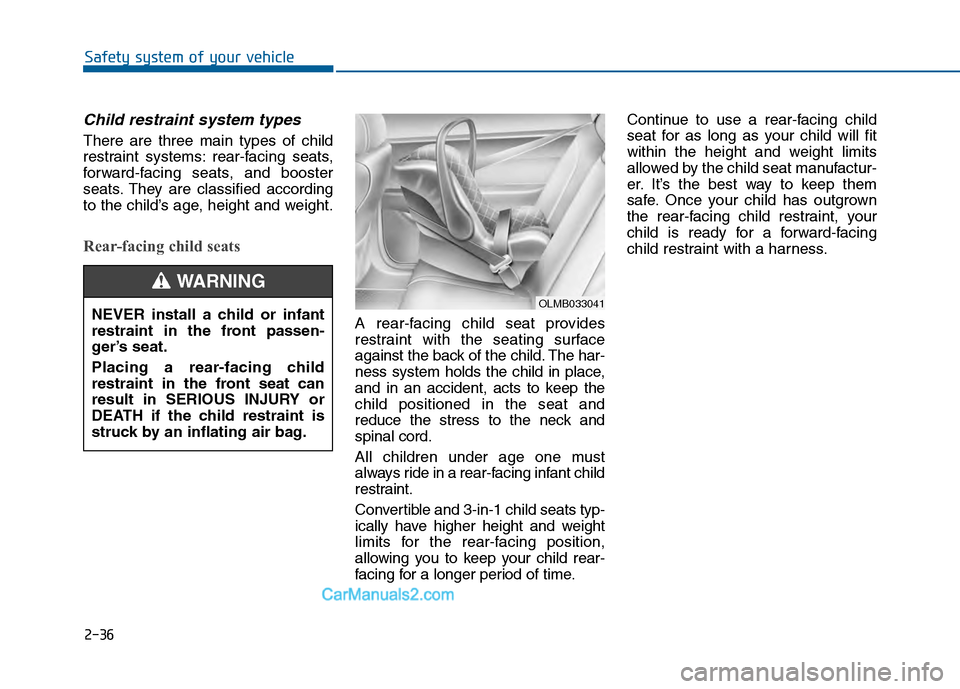 Hyundai Sonata 2016 Repair Manual 2-36
Safety system of your vehicle
Child restraint system types
There are three main types of child
restraint systems: rear-facing seats,
forward-facing seats, and booster
seats. They are classified Hyundai Sonata 2016 Repair Manual 2-36
Safety system of your vehicle
Child restraint system types
There are three main types of child
restraint systems: rear-facing seats,
forward-facing seats, and booster
seats. They are classified