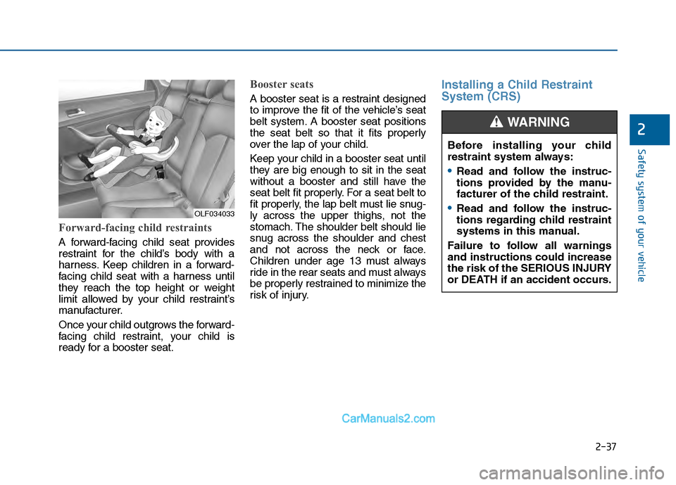 Hyundai Sonata 2016 Repair Manual 2-37
Safety system of your vehicle
2
Forward-facing child restraints
A forward-facing child seat provides
restraint for the child’s body with a
harness. Keep children in a forward-
facing child seat Hyundai Sonata 2016 Repair Manual 2-37
Safety system of your vehicle
2
Forward-facing child restraints
A forward-facing child seat provides
restraint for the child’s body with a
harness. Keep children in a forward-
facing child seat