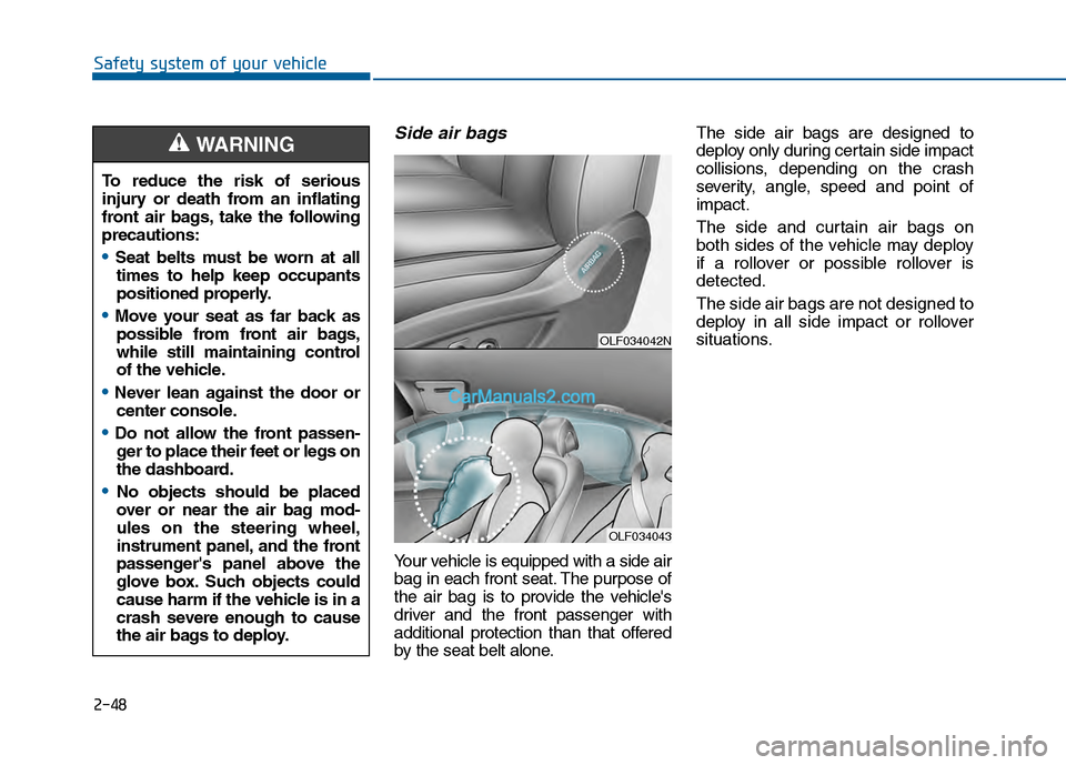 Hyundai Sonata 2016 Manual PDF 2-48
Safety system of your vehicle
Side air bags
Your vehicle is equipped with a side air
bag in each front seat. The purpose of
the air bag is to provide the vehicles
driver and the front passenger Hyundai Sonata 2016 Manual PDF 2-48
Safety system of your vehicle
Side air bags
Your vehicle is equipped with a side air
bag in each front seat. The purpose of
the air bag is to provide the vehicles
driver and the front passenger