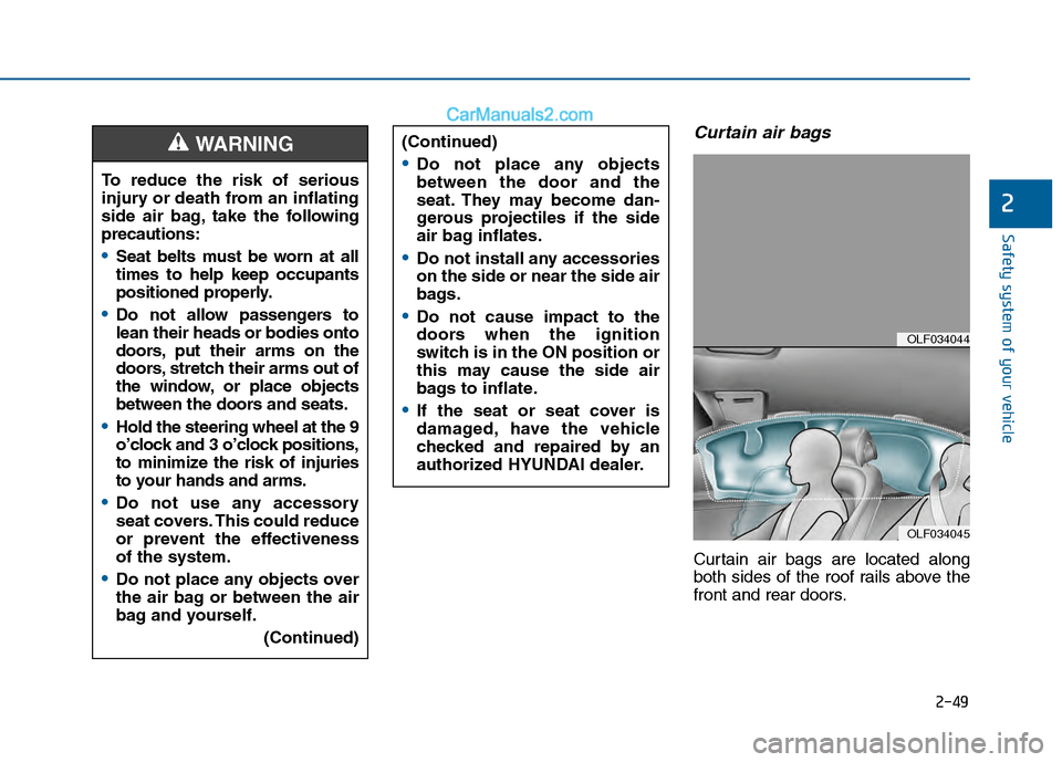 Hyundai Sonata 2016 Manual PDF 2-49
Safety system of your vehicle
2
Curtain air bags
Curtain air bags are located along
both sides of the roof rails above the
front and rear doors.
To reduce the risk of serious
injury or death fro Hyundai Sonata 2016 Manual PDF 2-49
Safety system of your vehicle
2
Curtain air bags
Curtain air bags are located along
both sides of the roof rails above the
front and rear doors.
To reduce the risk of serious
injury or death fro