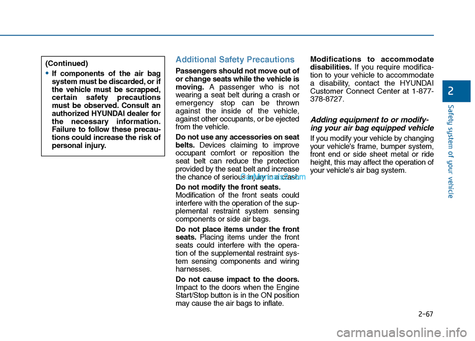 Hyundai Sonata 2016 Owners Manual 2-67
Safety system of your vehicle
2
Additional Safety Precautions
Passengers should not move out of
or change seats while the vehicle is
moving.A passenger who is not
wearing a seat belt during a cr Hyundai Sonata 2016 Owners Manual 2-67
Safety system of your vehicle
2
Additional Safety Precautions
Passengers should not move out of
or change seats while the vehicle is
moving.A passenger who is not
wearing a seat belt during a cr
