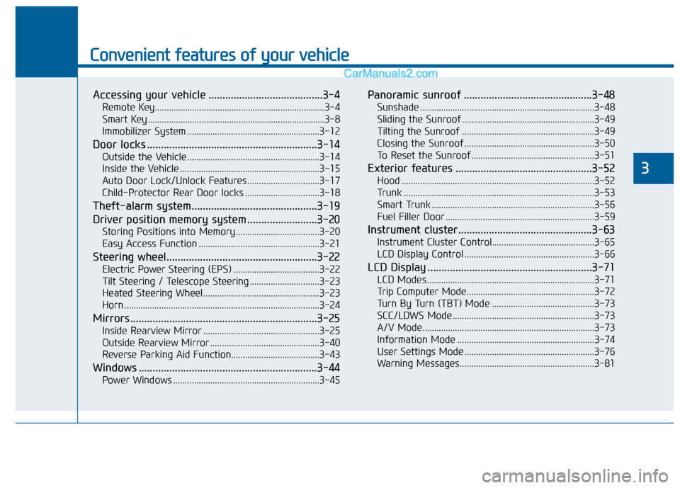 Hyundai Sonata 2016  Owners Manual Convenient features of your vehicle
Accessing your vehicle .........................................3-4
Remote Key........................................................................\
.3-4
Smart K