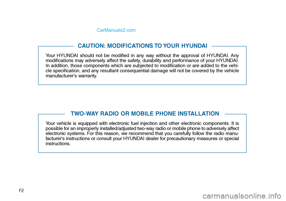 Hyundai Sonata 2016 Owners Manual - RHD (UK, Australia) F2
Your HYUNDAI should not be modified in any way without the approval of HYUNDAI. Any
modifications may adversely affect the safety, durability and performance of your HYUNDAI.
In addition, those com Hyundai Sonata 2016 Owners Manual - RHD (UK, Australia) F2
Your HYUNDAI should not be modified in any way without the approval of HYUNDAI. Any
modifications may adversely affect the safety, durability and performance of your HYUNDAI.
In addition, those com