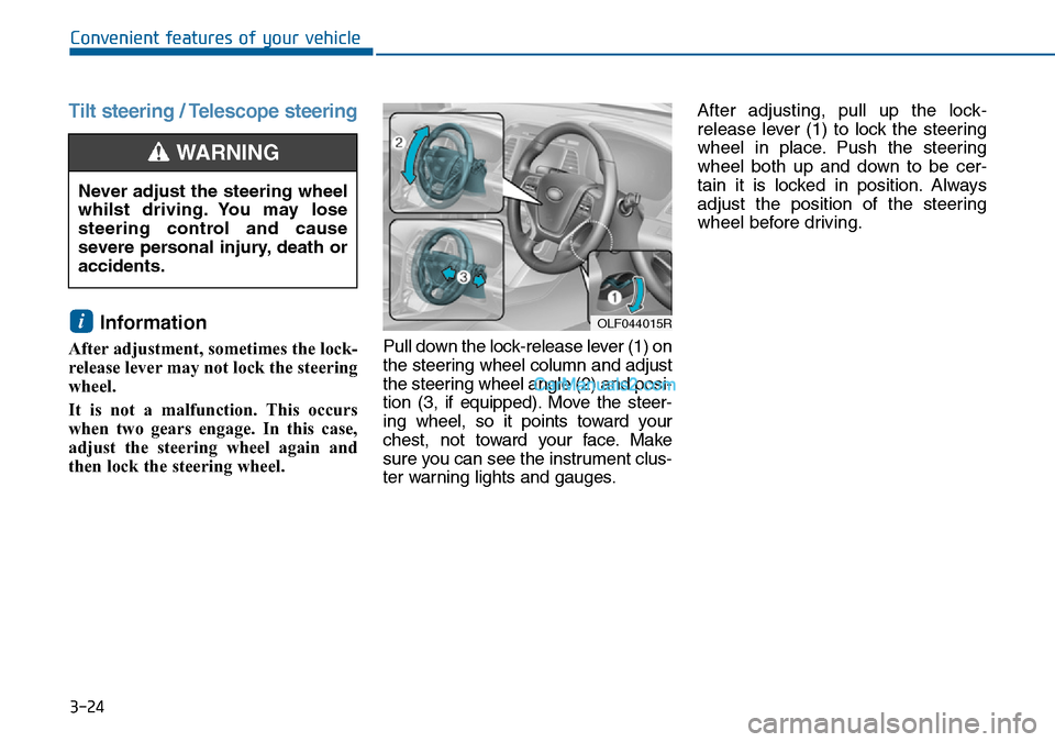 Hyundai Sonata 2016 Owners Manual - RHD (UK, Australia) 3-24
Convenient features of your vehicle
Tilt steering / Telescope steering
Information
After adjustment, sometimes the lock-
release lever may not lock the steering
wheel.
It is not a malfunction. T Hyundai Sonata 2016 Owners Manual - RHD (UK, Australia) 3-24
Convenient features of your vehicle
Tilt steering / Telescope steering
Information
After adjustment, sometimes the lock-
release lever may not lock the steering
wheel.
It is not a malfunction. T