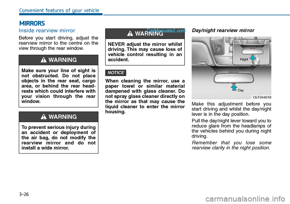 Hyundai Sonata 2016  Owners Manual - RHD (UK, Australia) 3-26
Convenient features of your vehicle
MIRRORS
Inside rearview mirror
Before you start driving, adjust the
rearview mirror to the centre on the
view through the rear window.
When cleaning the mirror