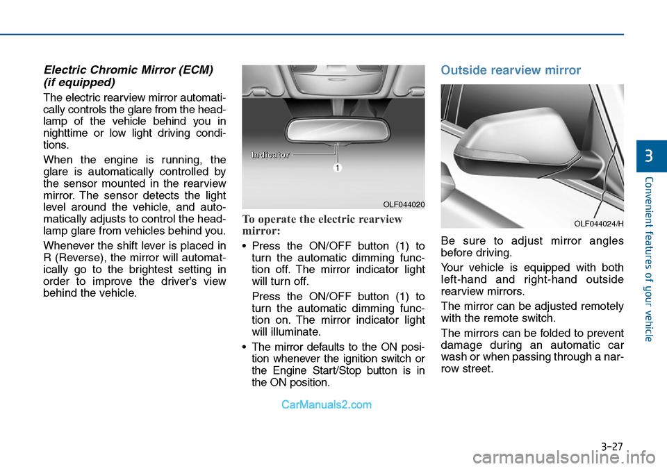 Hyundai Sonata 2016  Owners Manual - RHD (UK, Australia) 3-27
Convenient features of your vehicle
3
Electric Chromic Mirror (ECM) 
(if equipped)
The electric rearview mirror automati-
cally controls the glare from the head-
lamp of the vehicle behind you in