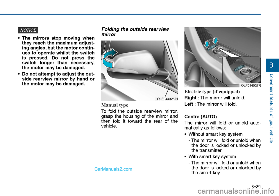 Hyundai Sonata 2016 Owners Manual - RHD (UK, Australia) 3-29
Convenient features of your vehicle
3
• The mirrors stop moving when
they reach the maximum adjust-
ing angles, but the motor contin-
ues to operate whilst the switch
is pressed. Do not press t Hyundai Sonata 2016 Owners Manual - RHD (UK, Australia) 3-29
Convenient features of your vehicle
3
• The mirrors stop moving when
they reach the maximum adjust-
ing angles, but the motor contin-
ues to operate whilst the switch
is pressed. Do not press t