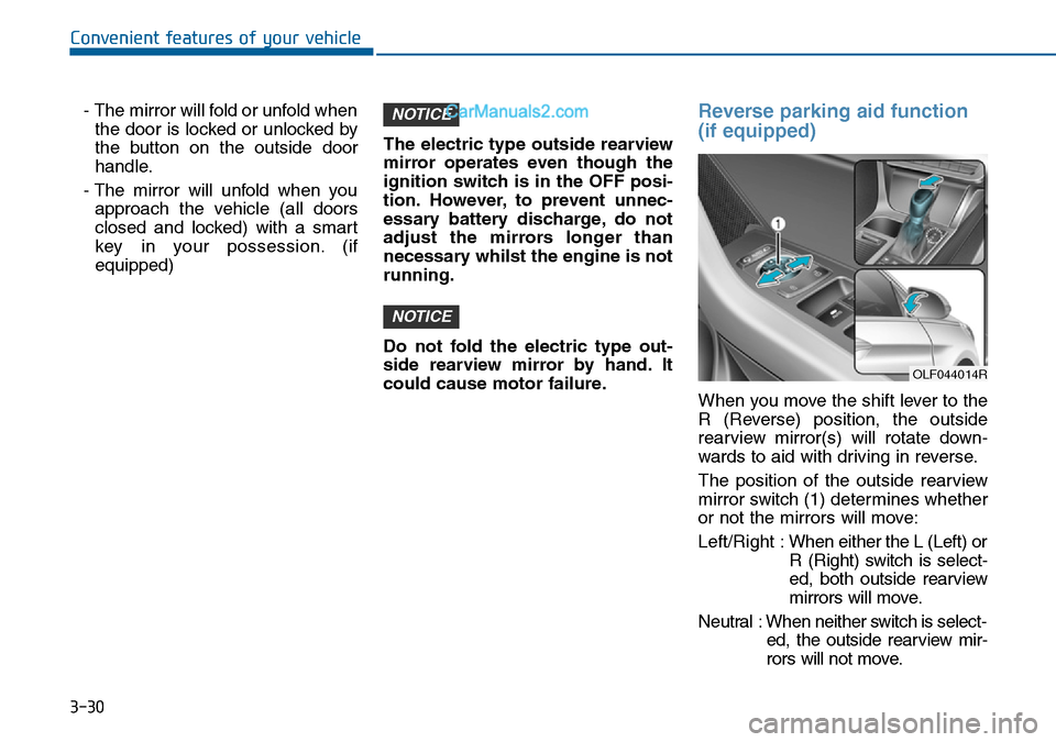 Hyundai Sonata 2016  Owners Manual - RHD (UK, Australia) 3-30
Convenient features of your vehicle
- The mirror will fold or unfold when
the door is locked or unlocked by
the button on the outside door
handle.
- The mirror will unfold when you
approach the v
