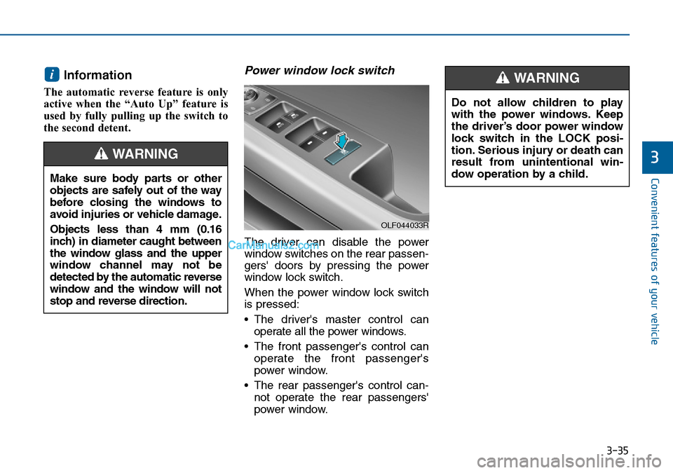 Hyundai Sonata 2016  Owners Manual - RHD (UK, Australia) 3-35
Convenient features of your vehicle
3
Information 
The automatic reverse feature is only
active when the “Auto Up” feature is
used by fully pulling up the switch to
the second detent.
Power w
