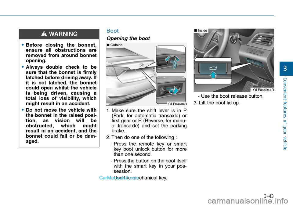 Hyundai Sonata 2016 Owners Manual - RHD (UK, Australia) 3-43
Convenient features of your vehicle
3
Boot
Opening the boot
1. Make sure the shift lever is in P
(Park, for automatic transaxle) or
first gear or R (Reverse, for manu-
al transaxle) and set the p Hyundai Sonata 2016 Owners Manual - RHD (UK, Australia) 3-43
Convenient features of your vehicle
3
Boot
Opening the boot
1. Make sure the shift lever is in P
(Park, for automatic transaxle) or
first gear or R (Reverse, for manu-
al transaxle) and set the p